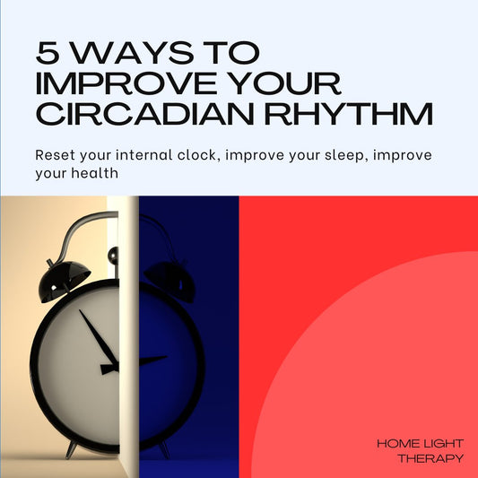 5 Quantum Biology Steps to Align Your Circadian Rhythm and reap the rewards - Home Light Therapy