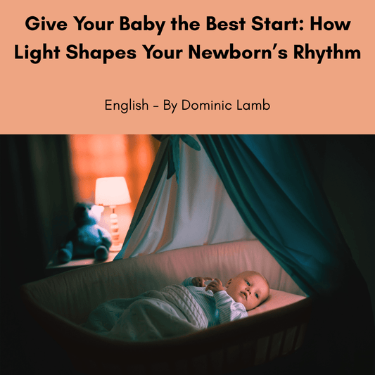 Give Your Baby the Best Start: How Light Shapes Your Newborn’s Rhythm - Home Light Therapy